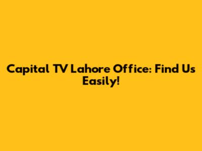 Capital TV Lahore Office: Find Us Easily!