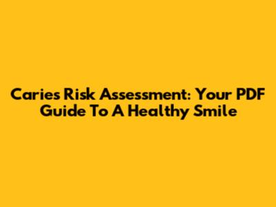 Caries Risk Assessment: Your PDF Guide To A Healthy Smile