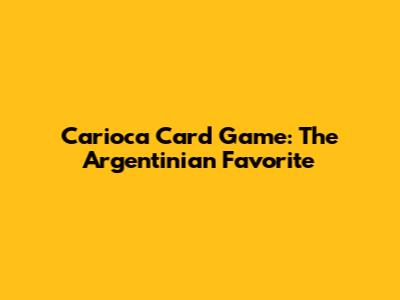 Carioca Card Game: The Argentinian Favorite