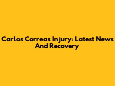 Carlos Correa's Injury: Latest News And Recovery