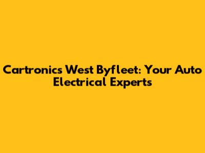 Cartronics West Byfleet: Your Auto Electrical Experts