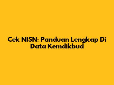 Cek NISN: Panduan Lengkap Di Data Kemdikbud