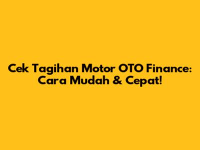 Cek Tagihan Motor OTO Finance: Cara Mudah & Cepat!