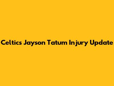 Celtics' Jayson Tatum Injury Update