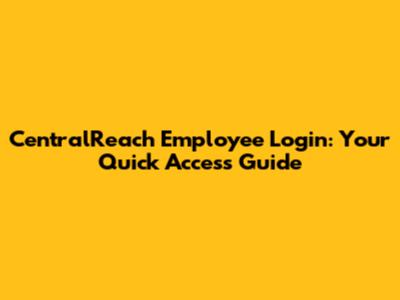 CentralReach Employee Login: Your Quick Access Guide