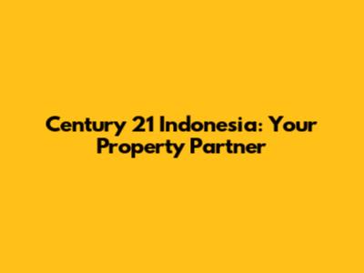 Century 21 Indonesia: Your Property Partner