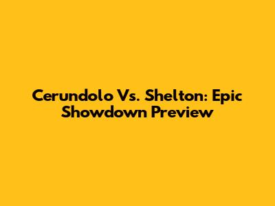 Cerundolo Vs. Shelton: Epic Showdown Preview