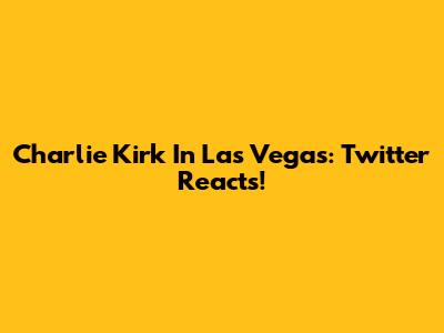 Charlie Kirk In Las Vegas: Twitter Reacts!