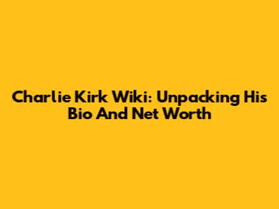 Charlie Kirk Wiki: Unpacking His Bio And Net Worth