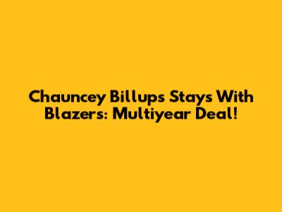 Chauncey Billups Stays With Blazers: Multiyear Deal!