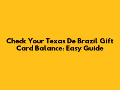 Check Your Texas De Brazil Gift Card Balance: Easy Guide