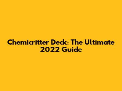 Chemicritter Deck: The Ultimate 2022 Guide