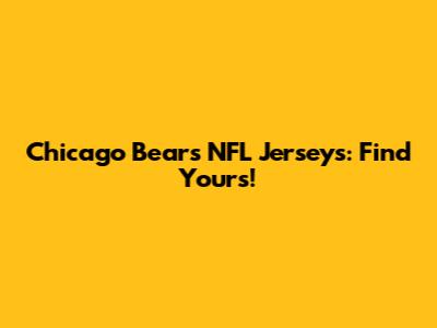 Chicago Bears NFL Jerseys: Find Yours!