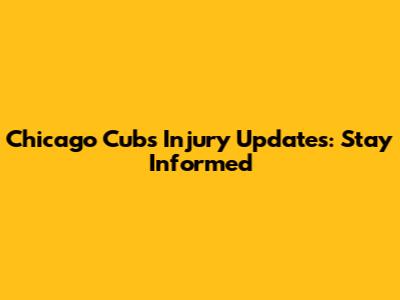 Chicago Cubs Injury Updates: Stay Informed