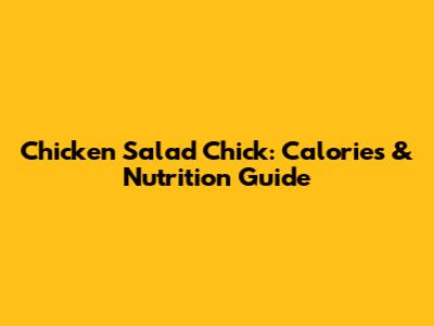 Chicken Salad Chick: Calories & Nutrition Guide