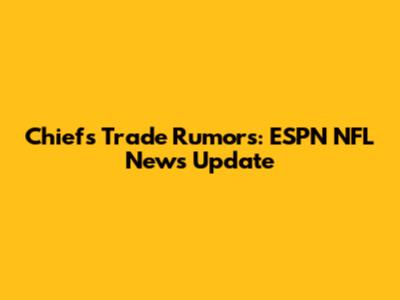 Chiefs Trade Rumors: ESPN NFL News Update