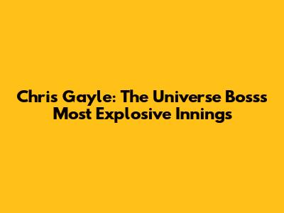Chris Gayle: The Universe Boss's Most Explosive Innings