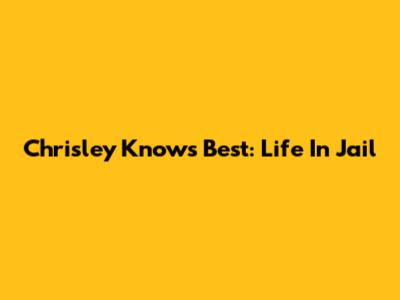 Chrisley Knows Best: Life In Jail
