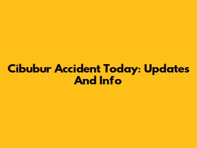 Cibubur Accident Today: Updates And Info