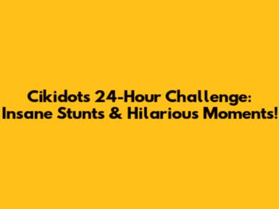 Cikidot's 24-Hour Challenge: Insane Stunts & Hilarious Moments!