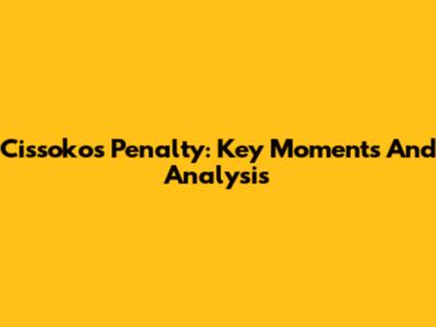 Cissoko's Penalty: Key Moments And Analysis