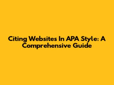 Citing Websites In APA Style: A Comprehensive Guide