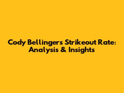 Cody Bellinger's Strikeout Rate: Analysis & Insights