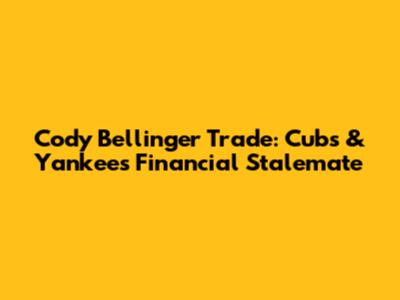 Cody Bellinger Trade: Cubs & Yankees Financial Stalemate