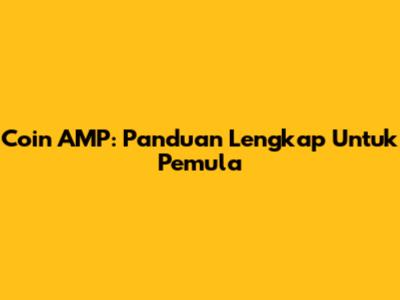 Coin AMP: Panduan Lengkap Untuk Pemula