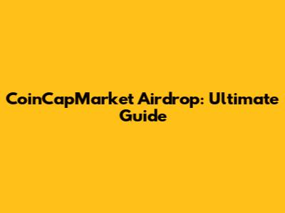 CoinCapMarket Airdrop: Ultimate Guide