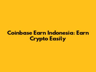 Coinbase Earn Indonesia: Earn Crypto Easily