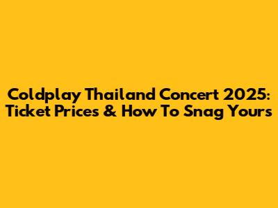 Coldplay Thailand Concert 2025: Ticket Prices & How To Snag Yours