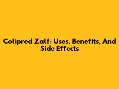 Colipred Zalf: Uses, Benefits, And Side Effects