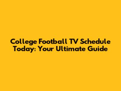 College Football TV Schedule Today: Your Ultimate Guide