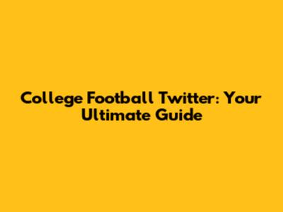 College Football Twitter: Your Ultimate Guide