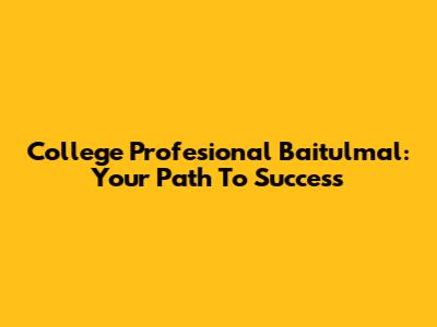 College Profesional Baitulmal: Your Path To Success