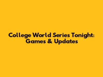 College World Series Tonight: Games & Updates