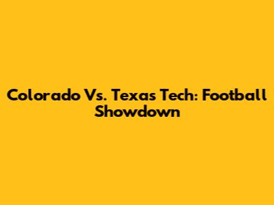 Colorado Vs. Texas Tech: Football Showdown