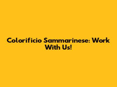 Colorificio Sammarinese: Work With Us!