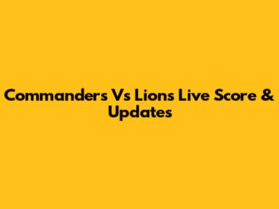 Commanders Vs Lions Live Score & Updates