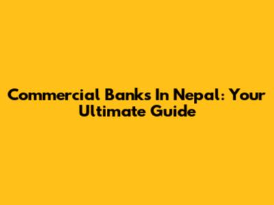 Commercial Banks In Nepal: Your Ultimate Guide