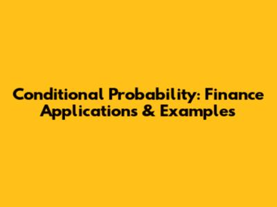 Conditional Probability: Finance Applications & Examples