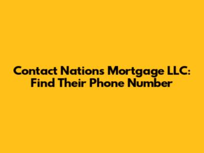 Contact Nations Mortgage LLC: Find Their Phone Number