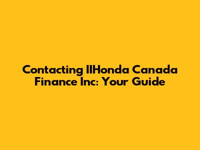 Contacting IIHonda Canada Finance Inc: Your Guide