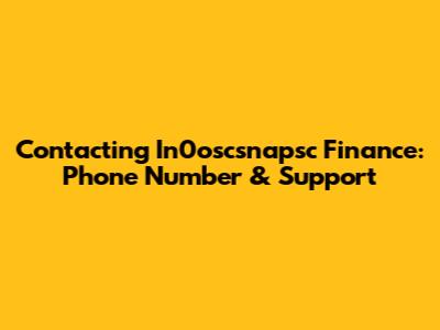 Contacting In0oscsnapsc Finance: Phone Number & Support