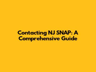 Contacting NJ SNAP: A Comprehensive Guide