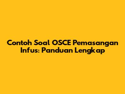 Contoh Soal OSCE Pemasangan Infus: Panduan Lengkap