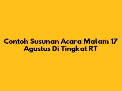 Contoh Susunan Acara Malam 17 Agustus Di Tingkat RT