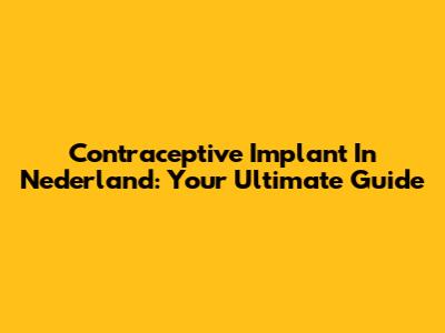 Contraceptive Implant In Nederland: Your Ultimate Guide