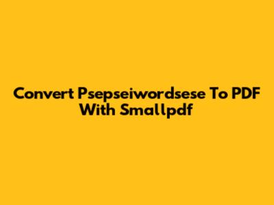 Convert Psepseiwordsese To PDF With Smallpdf